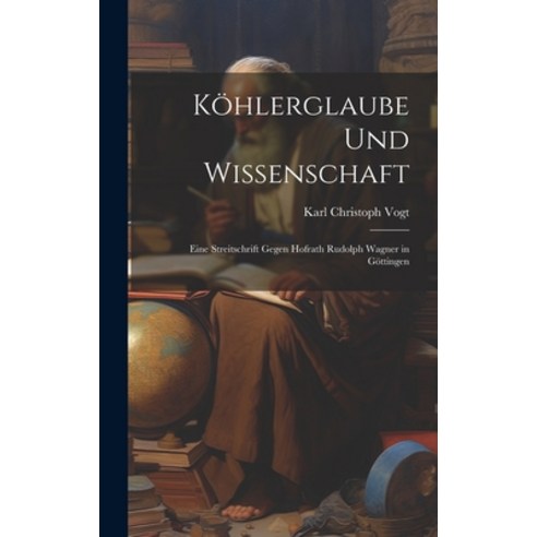 (영문도서) Köhlerglaube und Wissenschaft: Eine Streitschrift Gegen Hofrath Rudolph Wagner in Göttingen Hardcover, Legare Street Press, English, 9781019834794