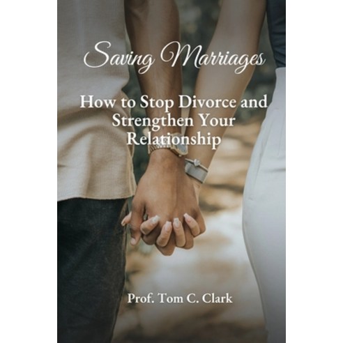 (영문도서) Saving Marriages: How to Stop Divorce and Strengthen Your Relationship Paperback, Independently Published, English, 9798372239166