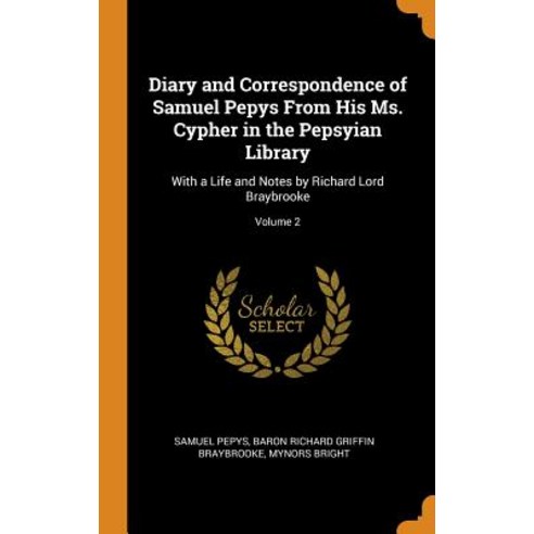 (영문도서) Diary and Correspondence of Samuel Pepys from His Ms. Cypher in the Pepsyian Library: With a ... Hardcover, Franklin Classics Trade Press, English, 9780343933210