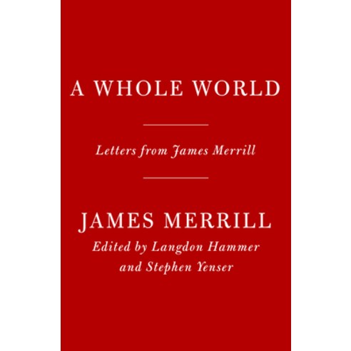 A Whole World: Letters from James Merrill Hardcover, Knopf Publishing Group