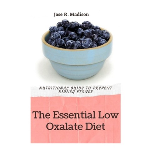 (영문도서) The Essential Low Oxalate Diet: Nutritional Guide To Prevent Kidney Stones Paperback, Independently Published, English, 9798523275371