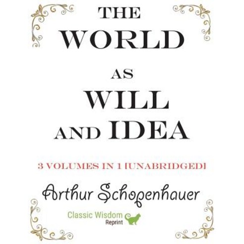 The World as Will and Idea: 3 volumes in 1 [unabridged] Paperback, Classic Wisdom Reprint, English, 9781950330232