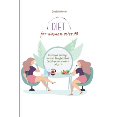 Diet for Women Over 50: Reset your Lifestyle and your Thoughts About Diet if you are a Woman After 50 Paperback, Sarah Andersen, English, 9781801764421
