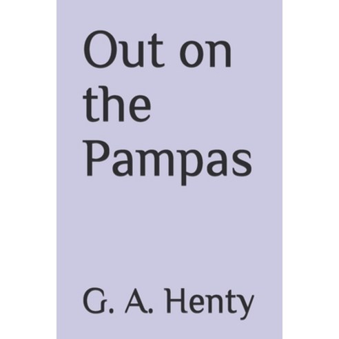 Out on the Pampas Paperback, Independently Published, English, 9798680469309