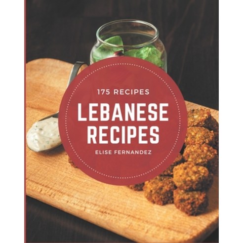 175 Lebanese Recipes: Happiness is When You Have a Lebanese Cookbook! Paperback, Independently Published