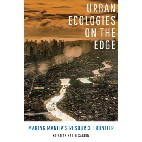 (영문도서) Urban Ecologies on the Edge: Making Manila''s Resource Frontier Hardcover, University of California Press, English, 9780520382640