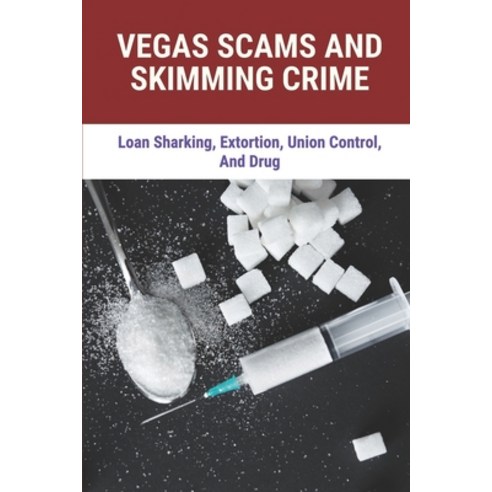 (영문도서) Vegas Scams And Skimming Crime: Loan Sharking Extortion Union Control And Drug: Story Abou... Paperback, Independently Published, English, 9798525144729