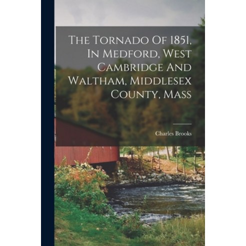 (영문도서) The Tornado Of 1851 In Medford West Cambridge And Waltham Middlesex County Mass Paperback, Legare Street Press, English, 9781017244878