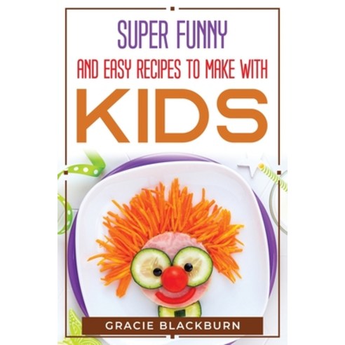 (영문도서) Super funny and easy recipes to make with kids Paperback, Gracie Blackburn, English, 9781804770405