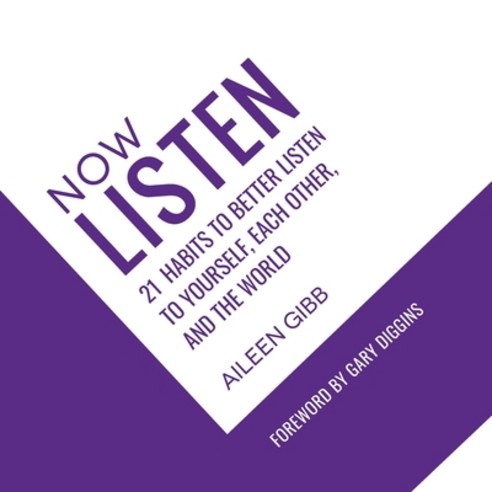 Now Listen: 21 Habits to Better Listen to Yourself Each Other and the World Paperback, Inspirational Coaching Inte..., English, 9781777050122