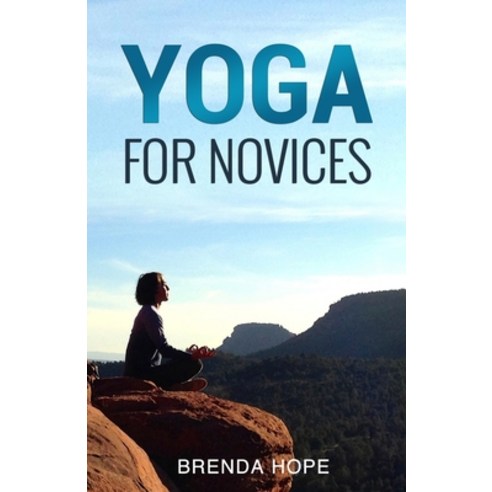 (영문도서) Yoga For Novices: Your perfect step to step guide on how to improve health and strength throu... Paperback, Independently Published, English, 9798365350823