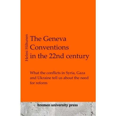 (영문도서) The Geneva Conventions in the 22nd century: What the conflicts in Syria Gaza and Ukraine tel... Paperback, Bremen University Press, English, 9783689040642