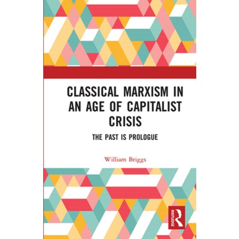 Classical Marxism in an Age of Capitalist Crisis: The Past is Prologue Paperback, Routledge Chapman & Hall, English, 9780367731465