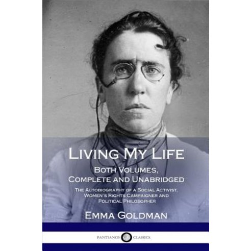Living My Life: Both Volumes Complete and Unabridged; The Autobiography of a Social Activist Women... Paperback, Lulu.com
