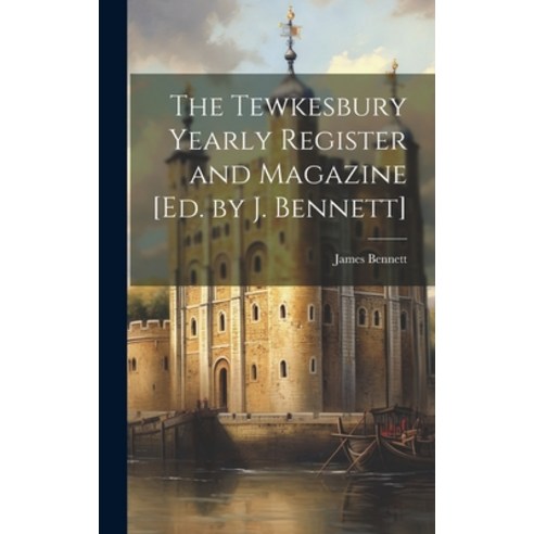 (영문도서) The Tewkesbury Yearly Register and Magazine [Ed. by J. Bennett] Hardcover, Legare Street Press, English, 9781020339653