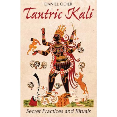(영문도서) Tantric Kali: Secret Practices and Rituals Paperback, Inner Traditions International, English, 9781620555590
