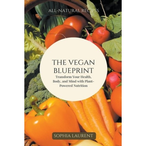 (영문도서) The Vegan Blueprint Paperback, Sophia Laurent, English, 9798224213665