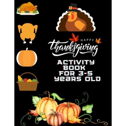 Happy Thanksgiving Activity Book For 3-5 Years Old: Large Print Collection of Coloring Pages for eas... Paperback, Independently Published, English, 9798557670166