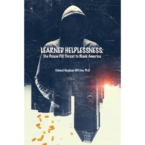 (영문도서) Learned Helplessness: The Poison Pill Threat to Black America Paperback, Dorrance Publishing Co., English, 9781649573100