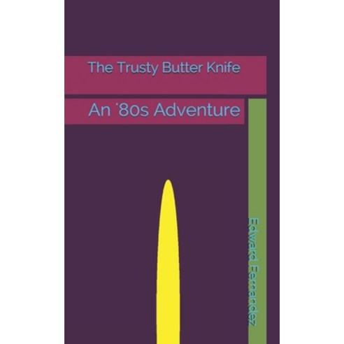 The Trusty Butter Knife: An ''80s Adventure Paperback, Independently Published