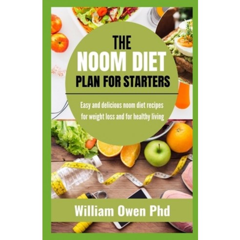 (영문도서) The Noom Diet Plan for Starters: Easy and delicious noom diet recipes for Weight Loss and for... Paperback, Independently Published, English, 9798508436193