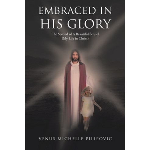 (영문도서) Embraced in His Glory: The Second of A Beautiful Sequel (My Life in Christ) Paperback, Christian Faith, English, 9781098022419
