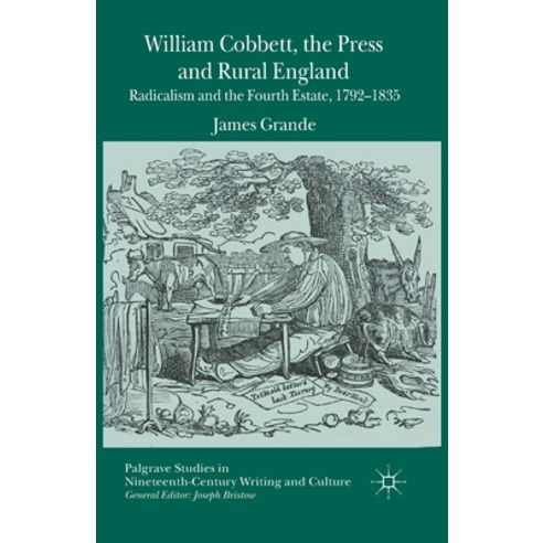 William Cobbett the Press and Rural England: Radicalism and the Fourth Estate 1792-1835 Paperback, Palgrave MacMillan