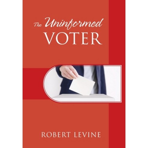 The Uninformed Voter Hardcover, Outskirts Press