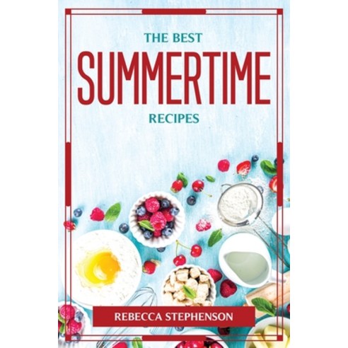 (영문도서) The Best Summertime Recipes Paperback, Rebecca Stephenson, English, 9781804777183