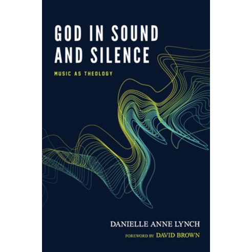 (영문도서) God in Sound and Silence: Music as Theology Paperback, Pickwick Publications, English, 9781532641497