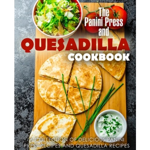 (영문도서) The Panini Press and Quesadilla Cookbook: A Collection of Delicious Panini Press Recipes and ... Paperback, Independently Published, English, 9781086533057