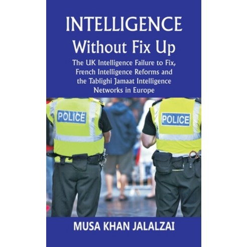 (영문도서) Intelligence without Fix Up: The UK Intelligence Failure to Fix French Intelligence Reforms ... Hardcover, Vij Books, English, 9788119438471