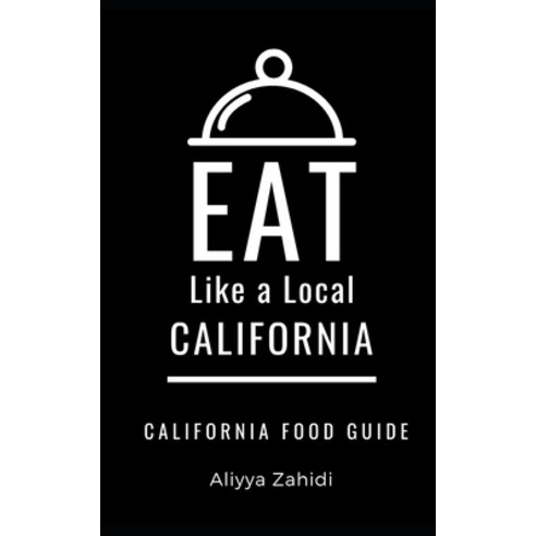 Eat Like a Local-California: California Food Guide Paperback, Independently Published, English, 9798738594519