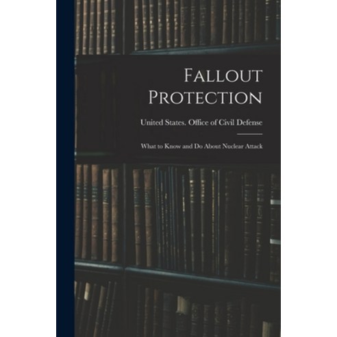 (영문도서) Fallout Protection: What to Know and do About Nuclear Attack Paperback, Legare Street Press, English, 9781015696082