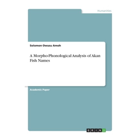 A Morpho-Phonological Analysis of Akan Fish Names Paperback, Grin Verlag