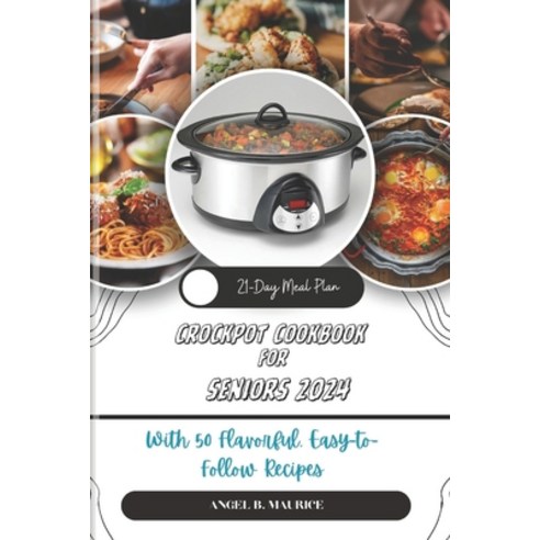 (영문도서) Crockpot Cookbook for Seniors 2024: With 50 Flavorful Easy to Follow Recipes Paperback, Independently Published, English, 9798874117375