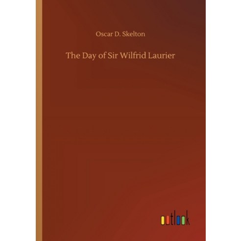 The Day of Sir Wilfrid Laurier Paperback, Outlook Verlag