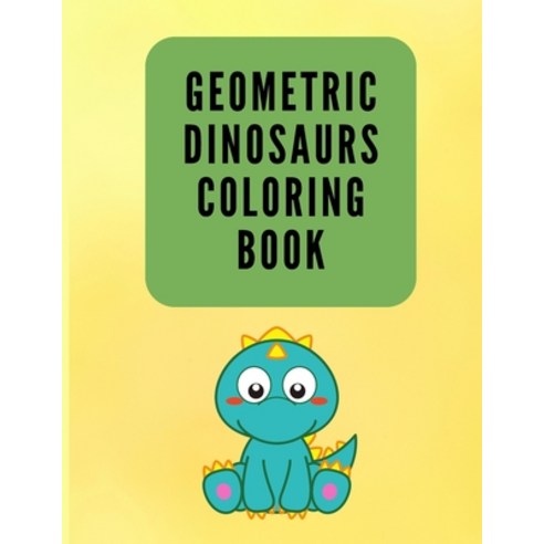 Geometric Dinosaurs Coloring Book: Colouring Book for Children 4-8 Years Old - Dinosaurs Coloring Bo... Paperback, Independently Published, English, 9798595522786