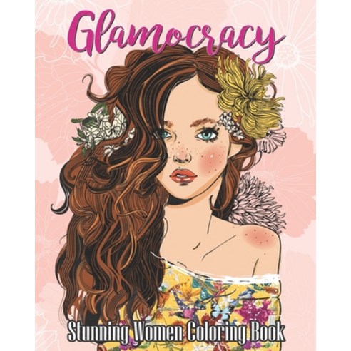 Glamocracy-Stunning Women Coloring Book: An Adult Coloring Book Featuring Beautiful Portraits with G... Paperback, Independently Published