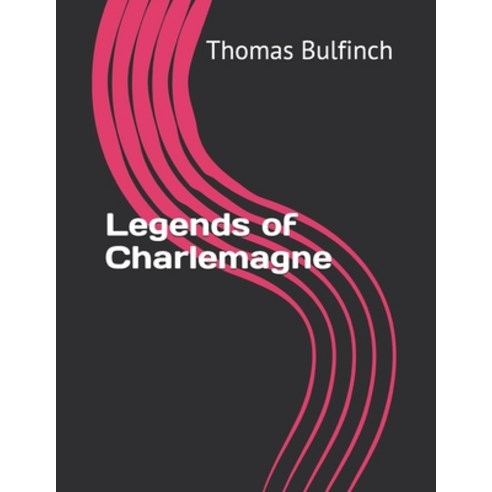 Legends of Charlemagne Paperback, Independently Published, English, 9798717161701
