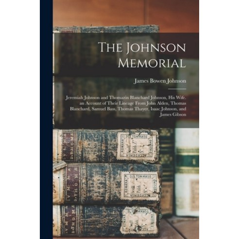 (영문도서) The Johnson Memorial: Jeremiah Johnson and Thomazin Blanchard Johnson His Wife. an Account o... Paperback, Legare Street Press, English, 9781015942134