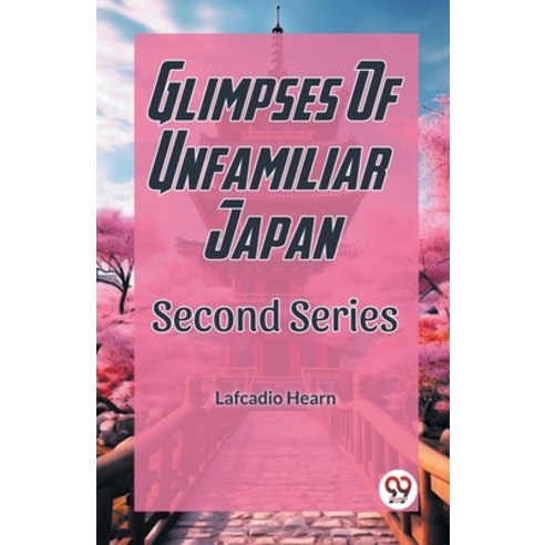(영문도서) Glimpses Of Unfamilar Japan Second Series Paperback, Double 9 Books, English, 9789361428913