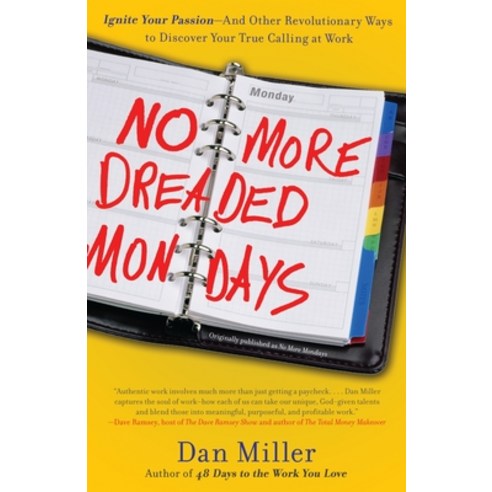 (영문도서) No More Dreaded Mondays: Ignite Your Passion - And Other Revolutionary Ways to Discover Your ... Paperback, Currency, English, 9780307588777