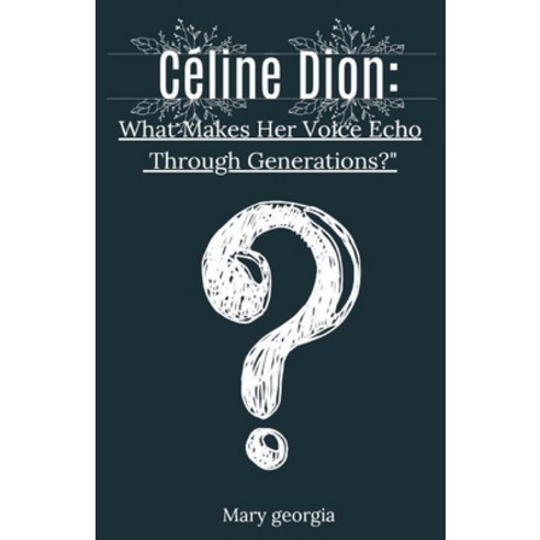 (영문도서) Céline Dion: What Makes Her Voice Echo Through Generations?" From Humble Beginnings to Global... Paperback, Independently Published, English, 9798878660204