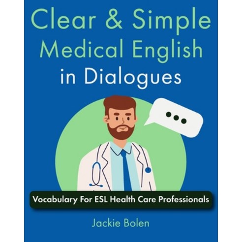 (영문도서) Clear & Simple Medical English in Dialogues: Vocabulary For ESL Health Care Professionals Paperback, Independently Published, 9798877073623