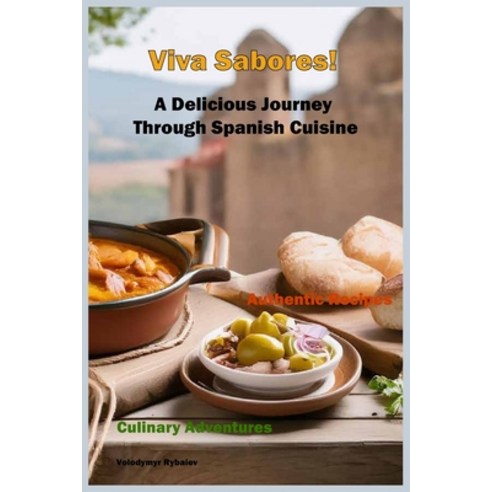 (영문도서) Viva Sabores!: A Delicious Journey Through Spanish Cuisine Paperback, Independently Published, English, 9798325211911