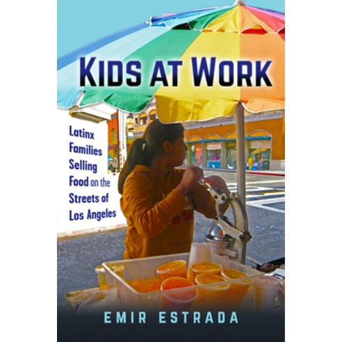 (영문도서) Kids at Work: Latinx Families Selling Food on the Streets of Los Angeles Paperback, New York University Press, English, 9781479873708