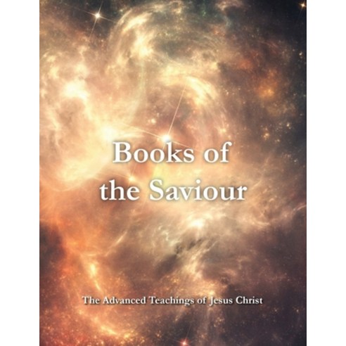 Books of the Saviour: The Advanced Teachings of Jesus Christ Paperback, Advancn, English, 9781733774093