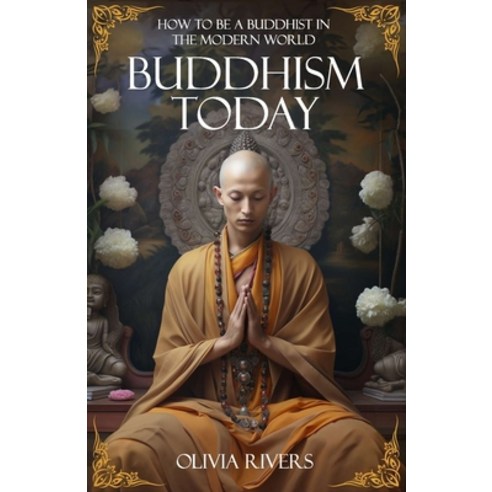 (영문도서) Buddhism Today: How to Be a Buddhist in the Modern World Paperback, Independently Published, English, 9798870077857