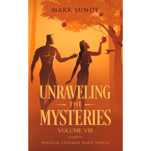 Unraveling the Mysteries Volume VIII: Biblical Enigmas Made Simple ...